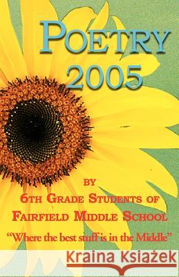 Poetry 2005 by 6th grade students of Fairfield Middle School Gookin, Ann 9781595409621