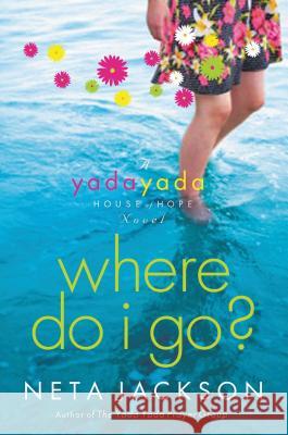 Where Do I Go?: A Yada Yada House of Hope Novel Jackson, Neta 9781595545237 Thomas Nelson Publishers