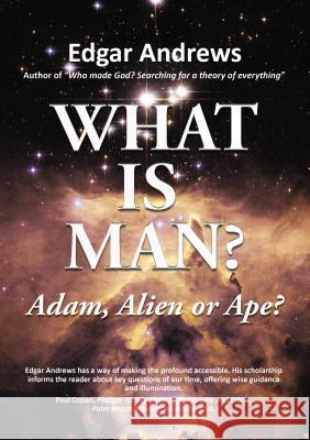 What Is Man?: Adam, Alien or Ape? Edgar Andrews 9781595556844 ELM Hill
