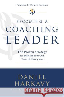 Becoming a Coaching Leader: The Proven Strategy for Building a Team of Champions Harkavy, Daniel S. 9781595559753