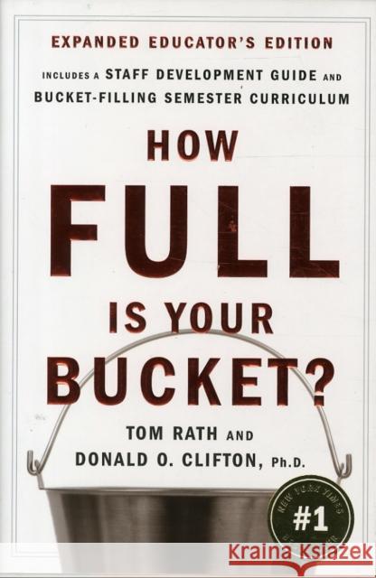 How Full Is Your Bucket? Expanded Educator's Edition: Positive Strategies for Work and Life Rath, Tom 9781595620019 Gallup Press