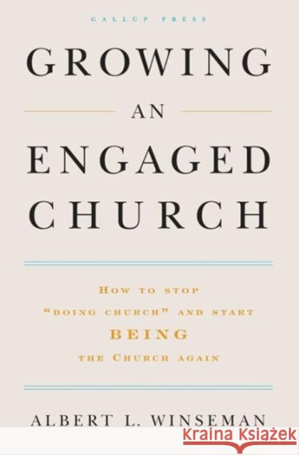 Growing an Engaged Church: How to Stop Doing Church and Start Being the Church Again Winseman, Albert L. 9781595620149