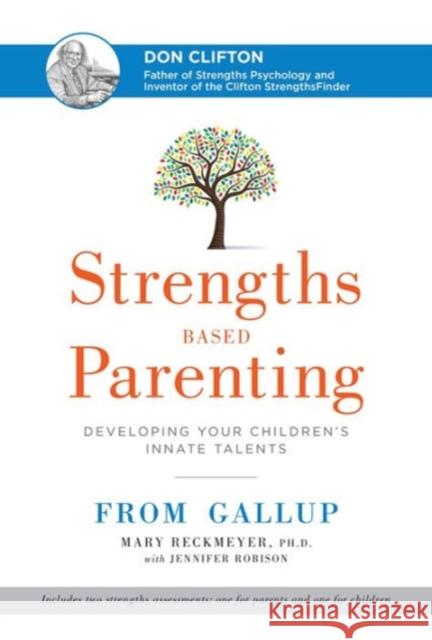 Strengths Based Parenting: Developing Your Children's Innate Talents Mary Reckmeyer 9781595621009 Gallup Press