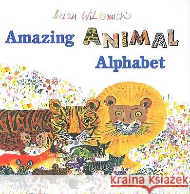 Brian Wildsmith's Amazing Animal Alphabet Brian Wildsmith Brian Wildsmith 9781595721044 Star Bright Books