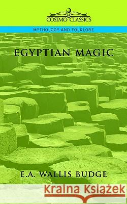 Egyptian Magic E. A. , Wallis Budge 9781596052154 