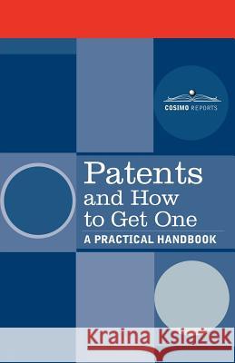 Patents and How to Get One: A Practical Handbook U. S. Department of Commerce 9781596055353 Cosimo