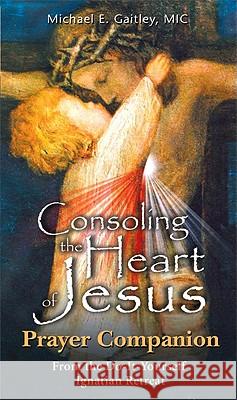 Consoling the Heart of Jesus - Prayer Companion Michael Gaitley 9781596142305 Marian Press