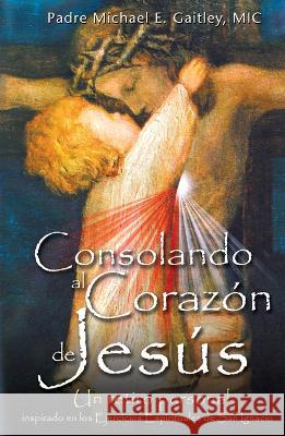 Consolando Al Corazon de Jesus Michael Gaitley 9781596143159 Marian Press