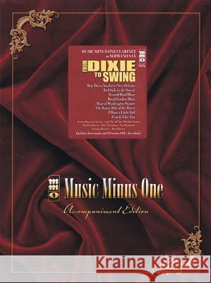 From Dixie to Swing: Music Minus One Clarinet or Soprano Sax Hal Leonard Publishing Corporation 9781596152618 Music Minus One