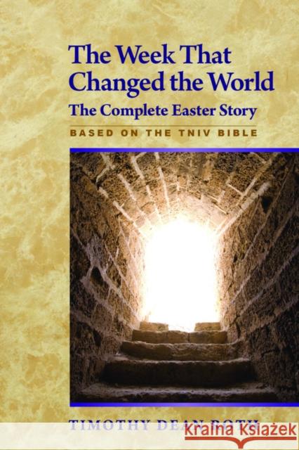 The Week That Changed the World: The Complete Easter Story Timothy Dean Roth 9781596271067 Seabury Books