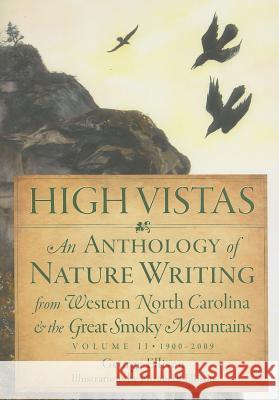 High Vistas:: An Anthology of Nature Writing from Western North Carolina and the Great Smoky Mountains, Volume II, 1900-2009 Ellison, George 9781596293564