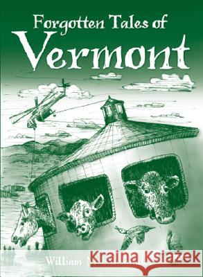 Forgotten Tales of Vermont William M. Alexander 9781596294653 History Press