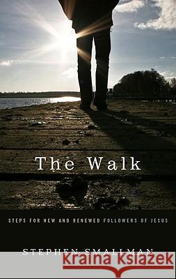 The Walk: Steps for New and Renewed Followers of Jesus Stephen Smallman 9781596380936
