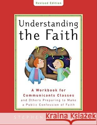 Understanding the Faith New ESV Edition: A Workbook for Communicants Classes and Others Preparing to Make a Public Confession of Faith Smallman, Stephen 9781596381865