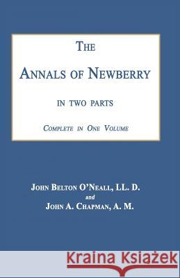 The Annals of Newberry [South Carolina]: In Two Parts John Belton O'Neall John a. Chapman 9781596412071 Janaway Publishing, Inc.