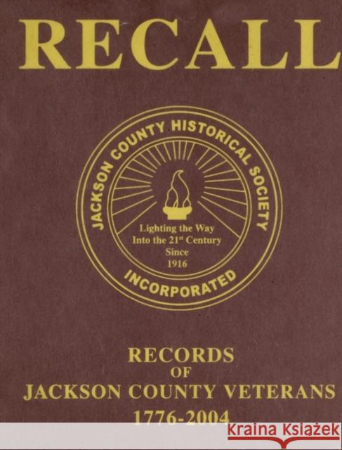 Recall Records of Jackson County Veterans, 1776-2004 Jackson County Historical Society 9781596520370 Turner Publishing Company (KY)