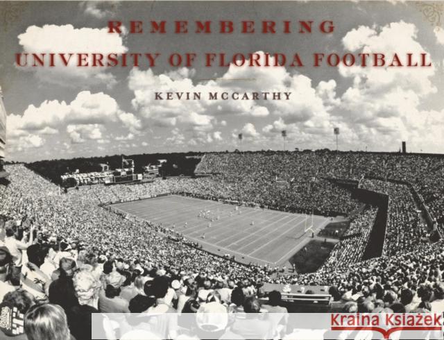 Remembering University of Florida Football Kevin McCarthy 9781596527942