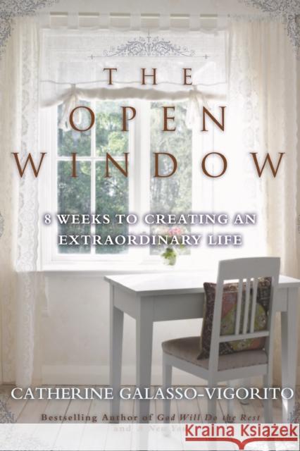 The Open Window: 8 Weeks to Creating an Extraordinary Life Catherine Galasso-Vigorito 9781596528963 Turner (TN)