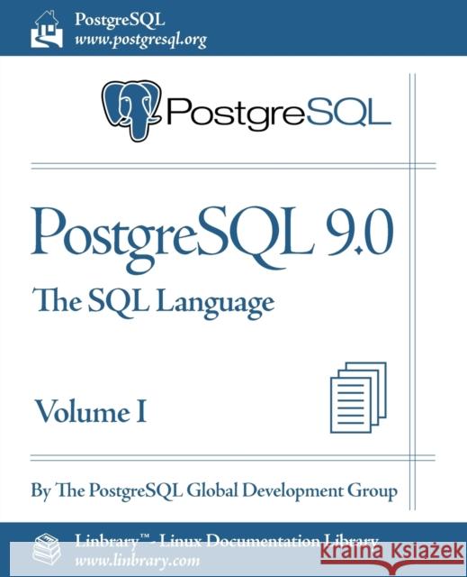 PostgreSQL 9.0 Official Documentation - Volume I. the SQL Language Postgresql Global Development Group 9781596822467 Fultus Corporation