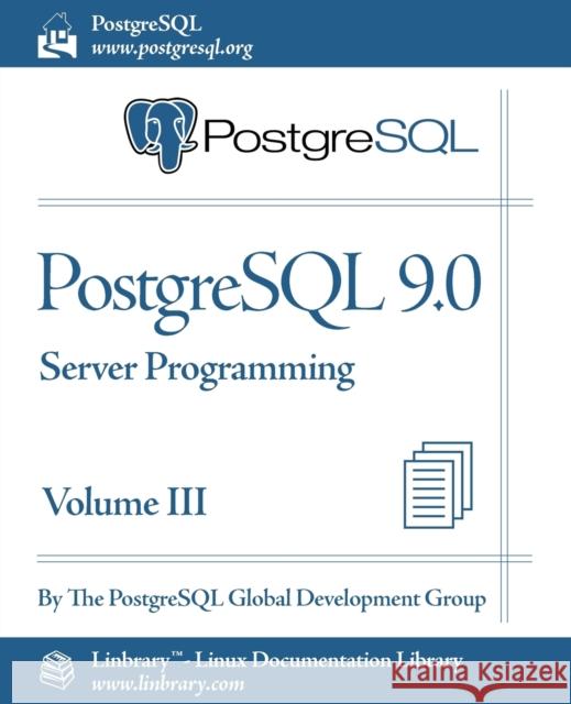 PostgreSQL 9.0 Official Documentation - Volume III. Server Programming Postgresql Global Development Group 9781596822481 Fultus Corporation