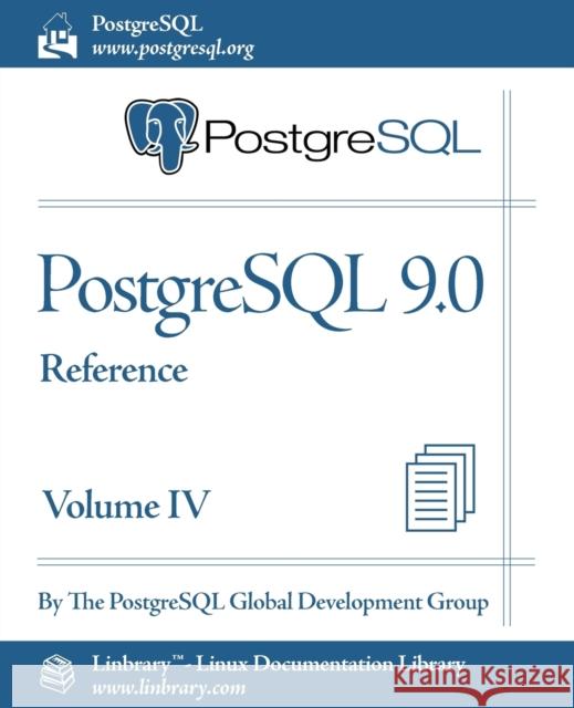 PostgreSQL 9.0 Official Documentation - Volume IV. Reference Postgresql Global Development Group 9781596822498 Fultus Corporation