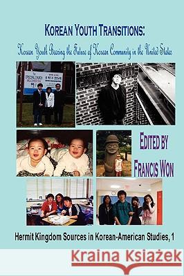 Korean Youth Transitions: Korean Youth Bearing the Future of Korean Community in the United States (Hardcover) Won, Francis 9781596890886