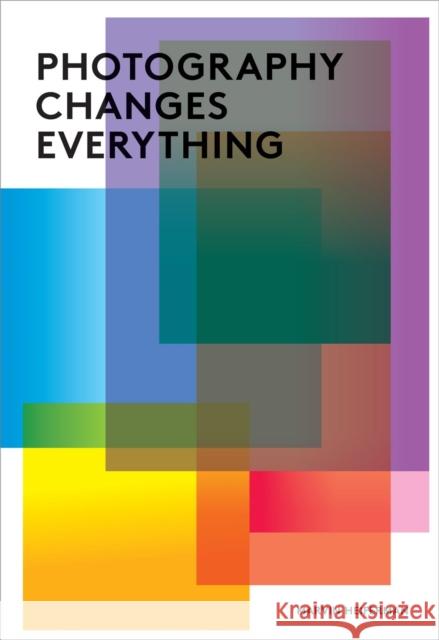 Photography Changes Everything Marvin Heiferman 9781597111997