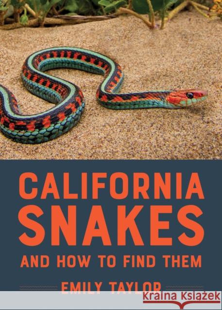 California Snakes and How to Find Them Emily Taylor 9781597146340 Heyday