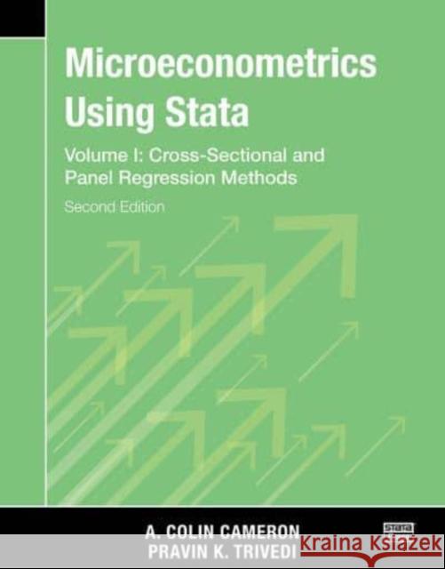 Microeconometrics Using Stata, Second Edition, Volume I: Cross-Sectional and Panel Regression Models A. Colin Cameron Pravin K. Trivedi  9781597183611 Stata Press
