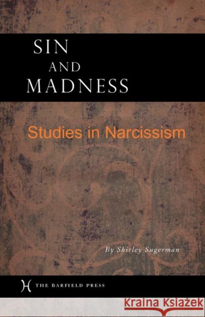 Sin and Madness: Studies in Narcissism Sugerman, Shirley 9781597311182