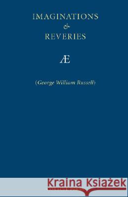 Imaginations and Reveries George William Russell Ae 9781597313209