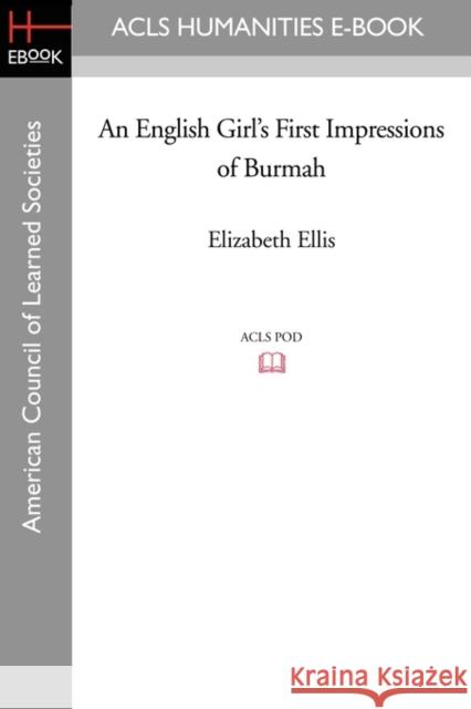 An English Girl's First Impressions of Burmah Elizabeth Ellis 9781597403696