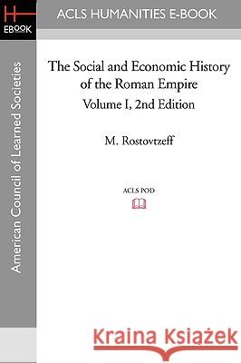 The Social and Economic History of the Roman Empire Volume I 2nd Edition M. Rostovtzeff 9781597405362 ACLS History E-Book Project