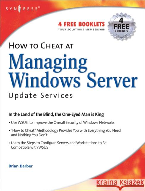 How to Cheat at Managing Windows Server Update Services: Volume 1 Barber, B. 9781597490276 Syngress Publishing