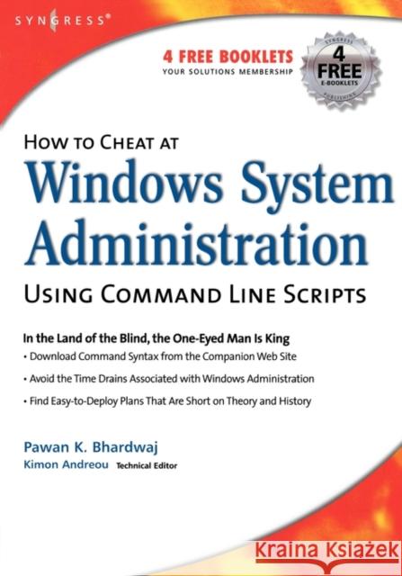 How to Cheat at Windows System Administration Using Command Line Scripts Pawan K. Bhardwaj 9781597491051 Syngress Publishing