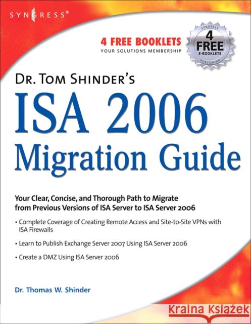Dr. Tom Shinder's ISA Server 2006 Migration Guide Thomas W. Shinder 9781597491990 Syngress Publishing