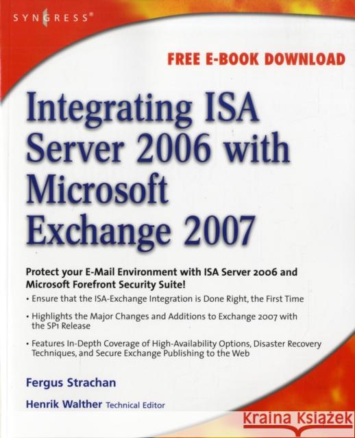 Integrating ISA Server 2006 with Microsoft Exchange 2007 Fergus Strachan 9781597492751 Syngress Publishing