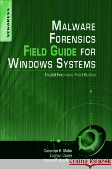 Malware Forensics Field Guide for Windows Systems: Digital Forensics Field Guides Rob Maxwell 9781597494724