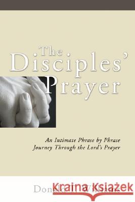 The Disciples' Prayer Donald T. Williams 9781597520102 Wipf & Stock Publishers