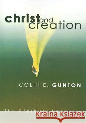 Christ and Creation Gunton, Colin E. 9781597522472