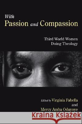 With Passion and Compassion Virginia Fabella Mercy Amba Oduyoye 9781597525008 Wipf & Stock Publishers