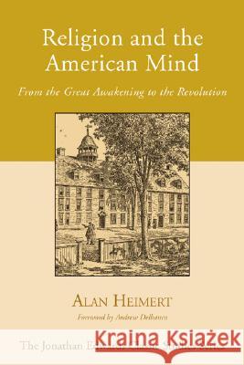 Religion and the American Mind: From the Great Awakening to the Revolution Heimert, Alan 9781597526142 Wipf & Stock Publishers