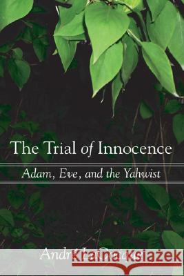The Trial of Innocence: Adam, Eve, and the Yahwist Lacocque, Andre 9781597526203 Wipf & Stock Publishers