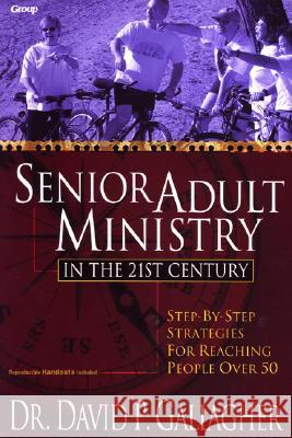Senior Adult Ministry in the 21st Century David P. Gallagher 9781597526630 Wipf & Stock Publishers