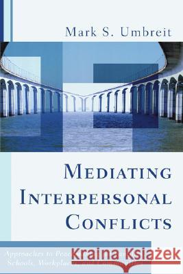 Mediating Interpersonal Conflicts Mark S. Umbreit 9781597528375 Wipf & Stock Publishers