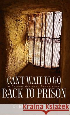 Can't Wait to Go Back to Prison John Michael Domino, Dr 9781597812498