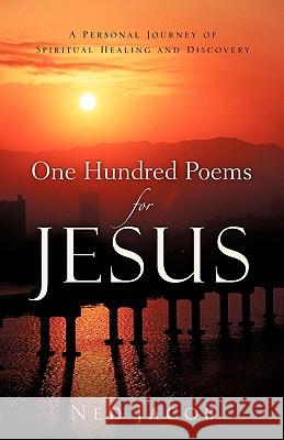 One Hundred Poems For Jesus Jacob, Ned 9781597816182 Xulon Press