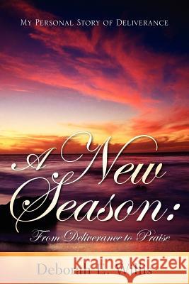 A New Season: From Deliverance to Praise Deborah E Willis 9781597819893