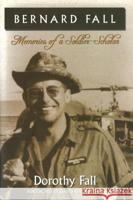 Bernard Fall: Memories of a Soldier-Scholar Dorothy Fall 9781597971553 Potomac Books Inc.