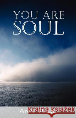 You Are Soul: Learning to Live the Light Within Pace, Ann 9781598001242 Outskirts Press